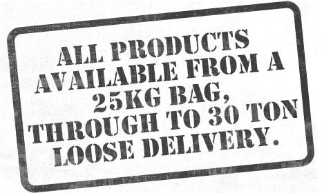 All products available from a 25kg bag, through to a 30 ton loose delivery